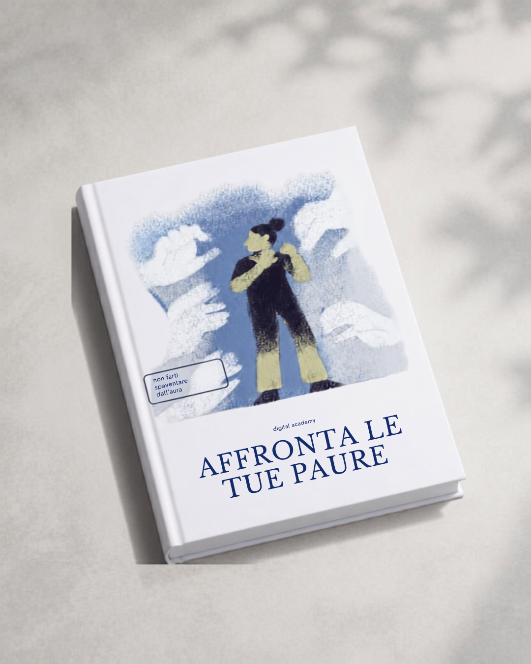 Affronta Le Tue Paure – Ebook di Crescita Personale | Digital Academy